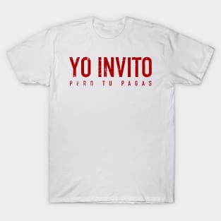 Yo Invito pero tu pagas - Madre querida, madre adorada, vamos al cine, tu pagas la entrada T-Shirt